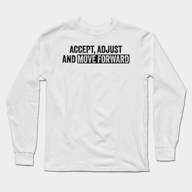 Accept Adjust And Move Forward Long Sleeve T-Shirt by ELMADANI.ABA